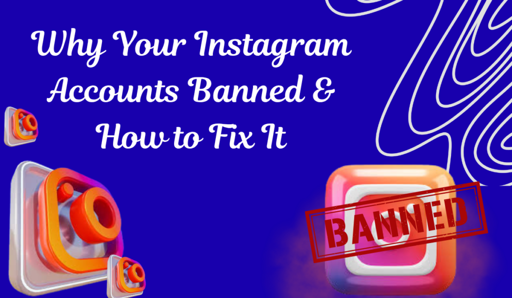 Why Your Instagram Accounts Keep Getting Banned & How to Fix It