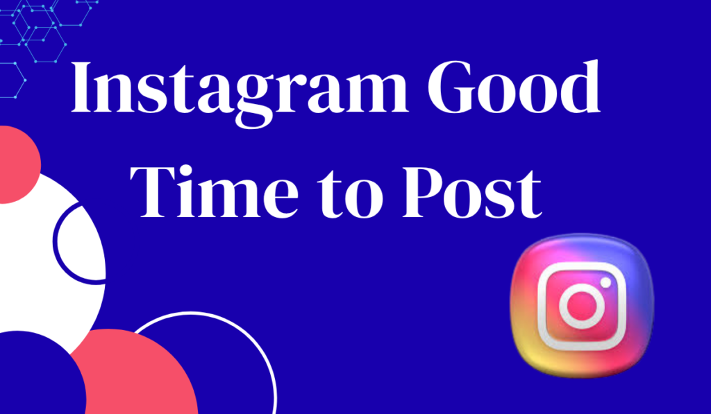 Instagram Good Time to Post: The Complete 2026 Guide