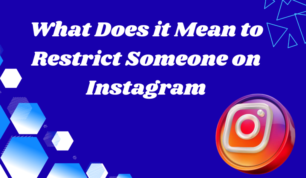 What Does it Mean to Restrict Someone on Instagram